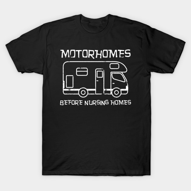 Motorhomes Before Nursing Homes T-Shirt by vectordiaries5